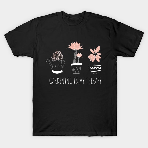 Gardening Is My Therapy Garden Lovers T-Shirt by TayaDesign